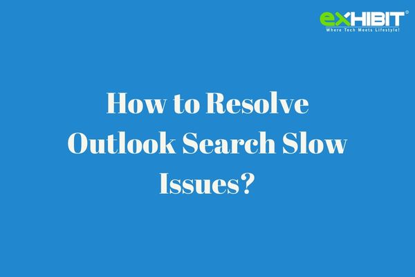 How to Resolve Outlook Search Slow Issues