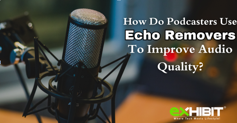 How Do Podcasters Use Echo Removers To Improve Audio Quality