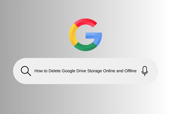 How to Delete Google Drive Storage Online and Offline